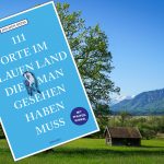 111 Orte im Blauen Land, die man gesehen haben muss Reiseführer: 111 Orte im Blauen Land, die man gesehen haben muss